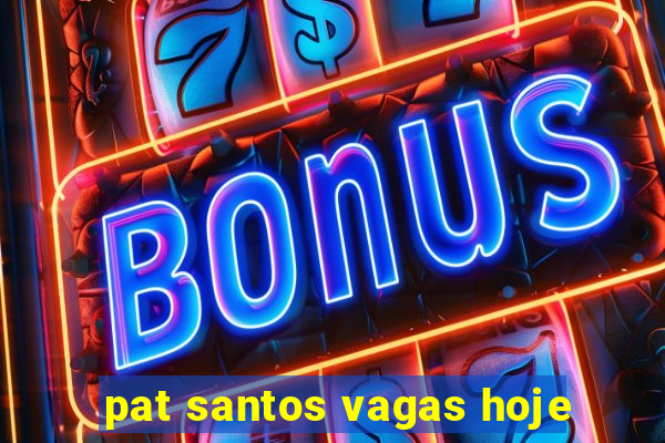 pat santos vagas hoje